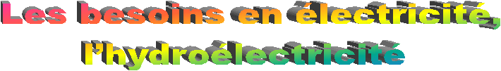  Les besoins en lectricit, 
lhydrolectricit 